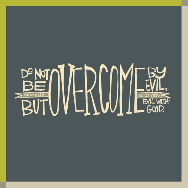 “Overcome evil with good”: Romans 12